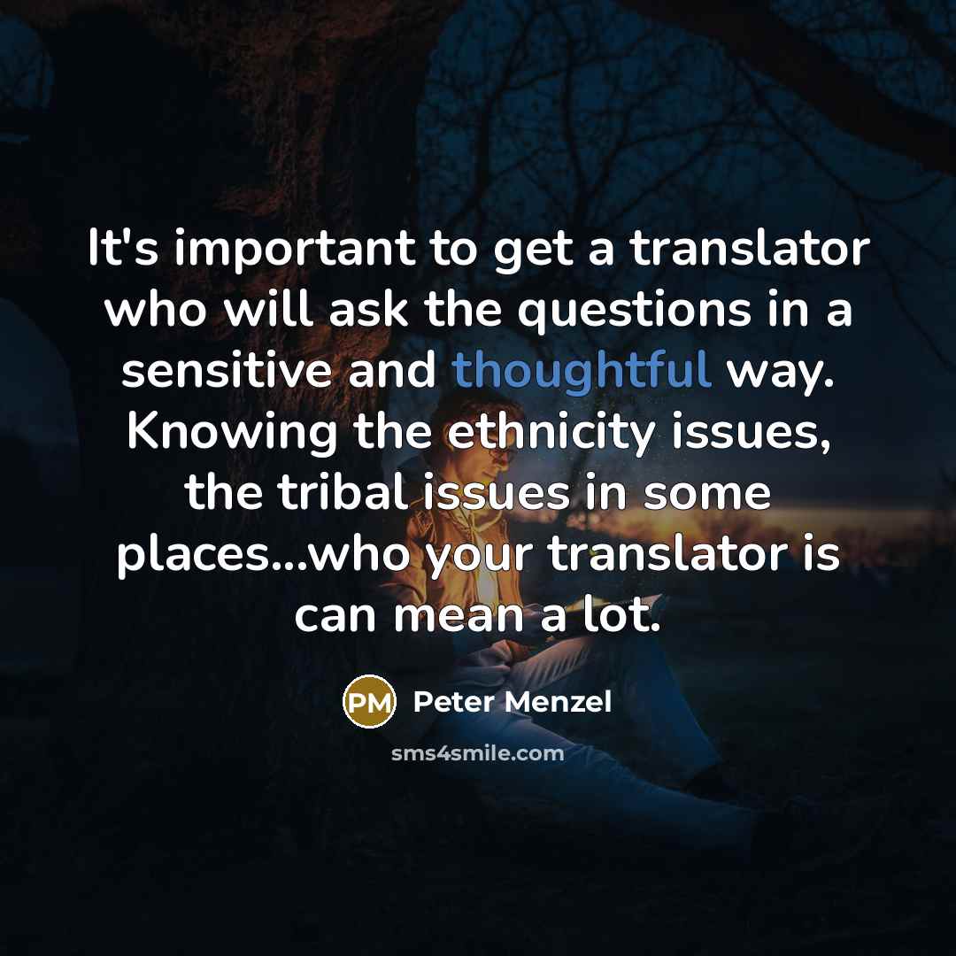 “It's important to get a translator who will ask the…” quote by Peter Menzel