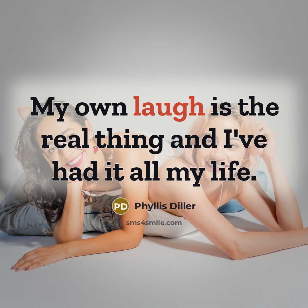 “My own laugh is the real thing and I've had…” quote by Phyllis Diller