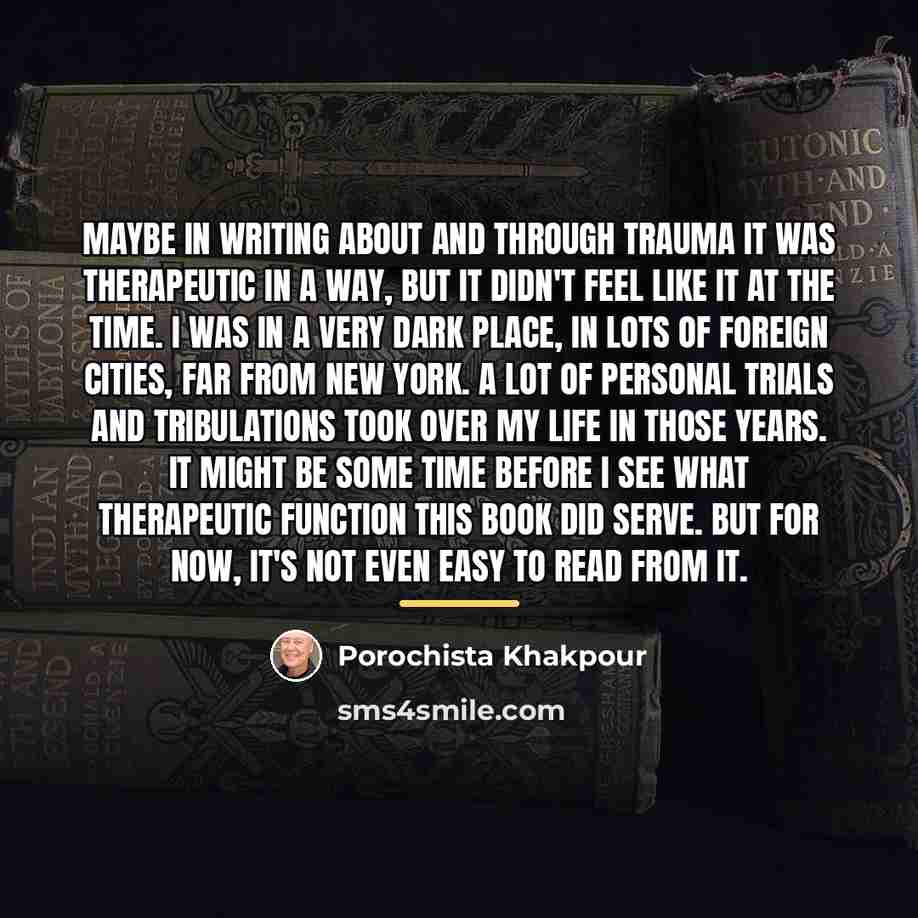 “Maybe in writing about and through trauma it was therapeutic…” quote by Porochista Khakpour