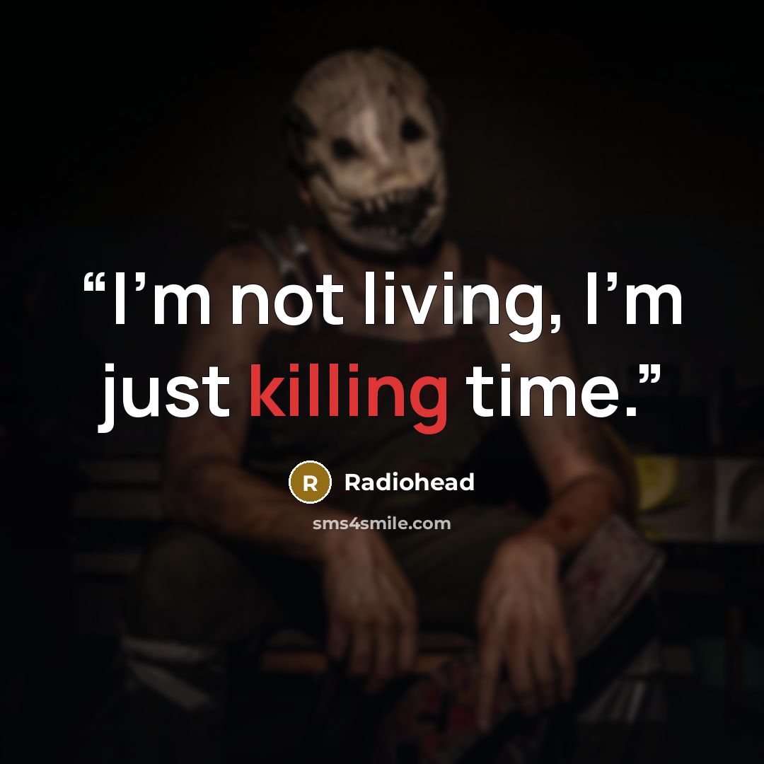 “I'm not living, I'm just killing time.” quote by Radiohead