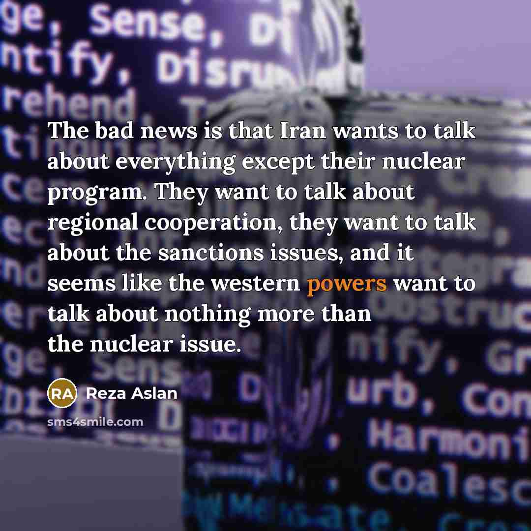 “The bad news is that Iran wants to talk about…” quote by Reza Aslan
