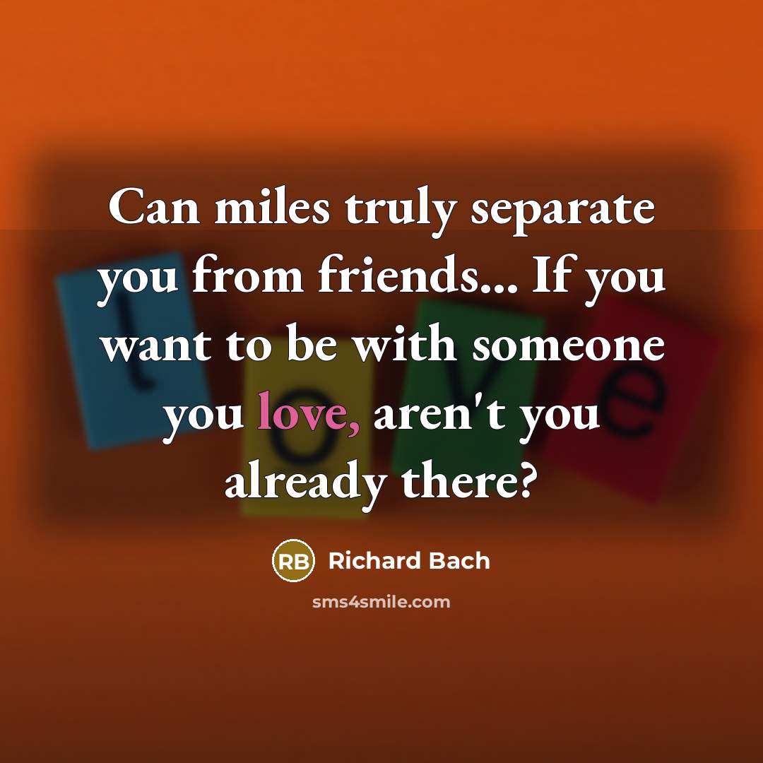 “Can miles truly separate you from friends... If you want…” quote by Richard Bach