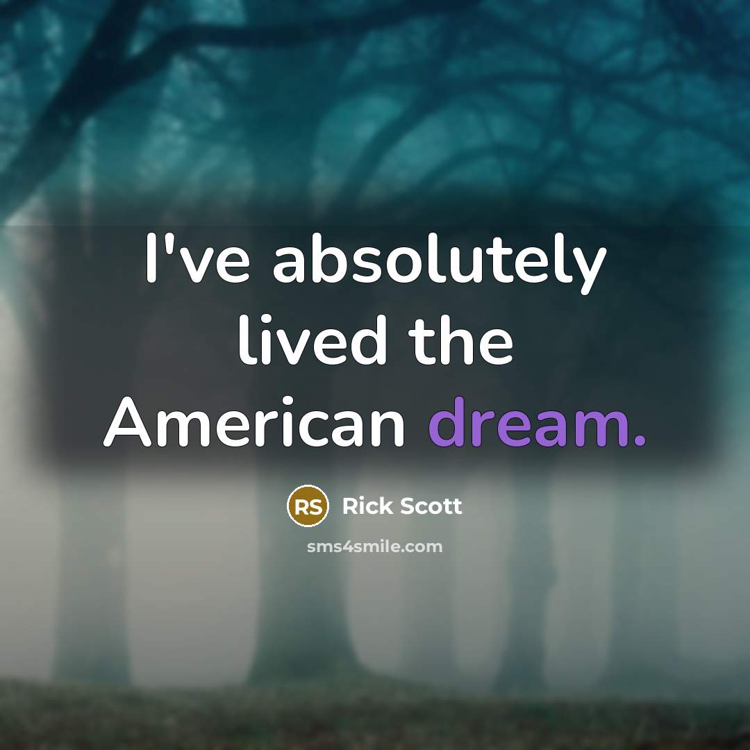 “I've absolutely lived the American dream.…” quote by Rick Scott