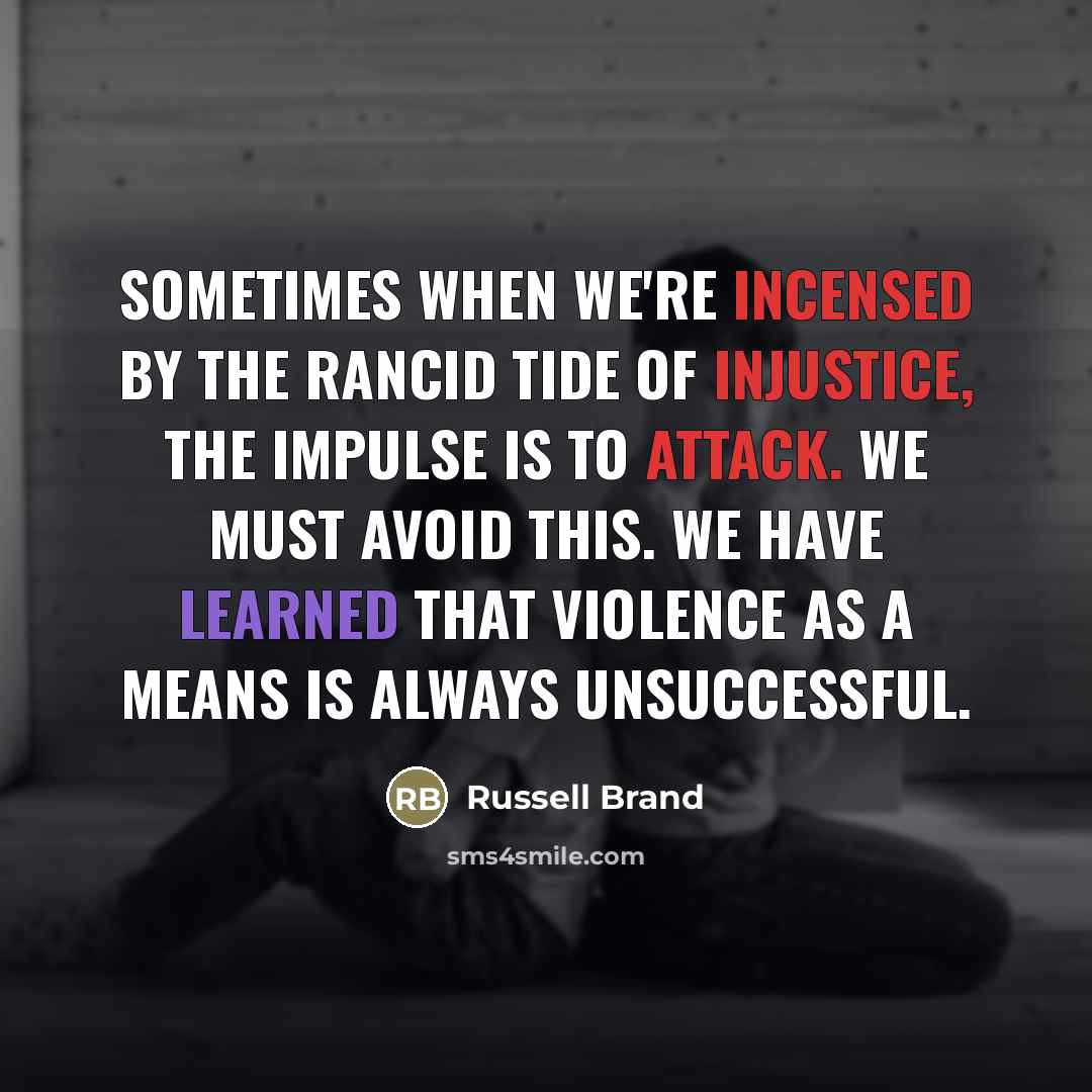“Sometimes when we're incensed by the rancid tide of injustice,…” quote by Russell Brand