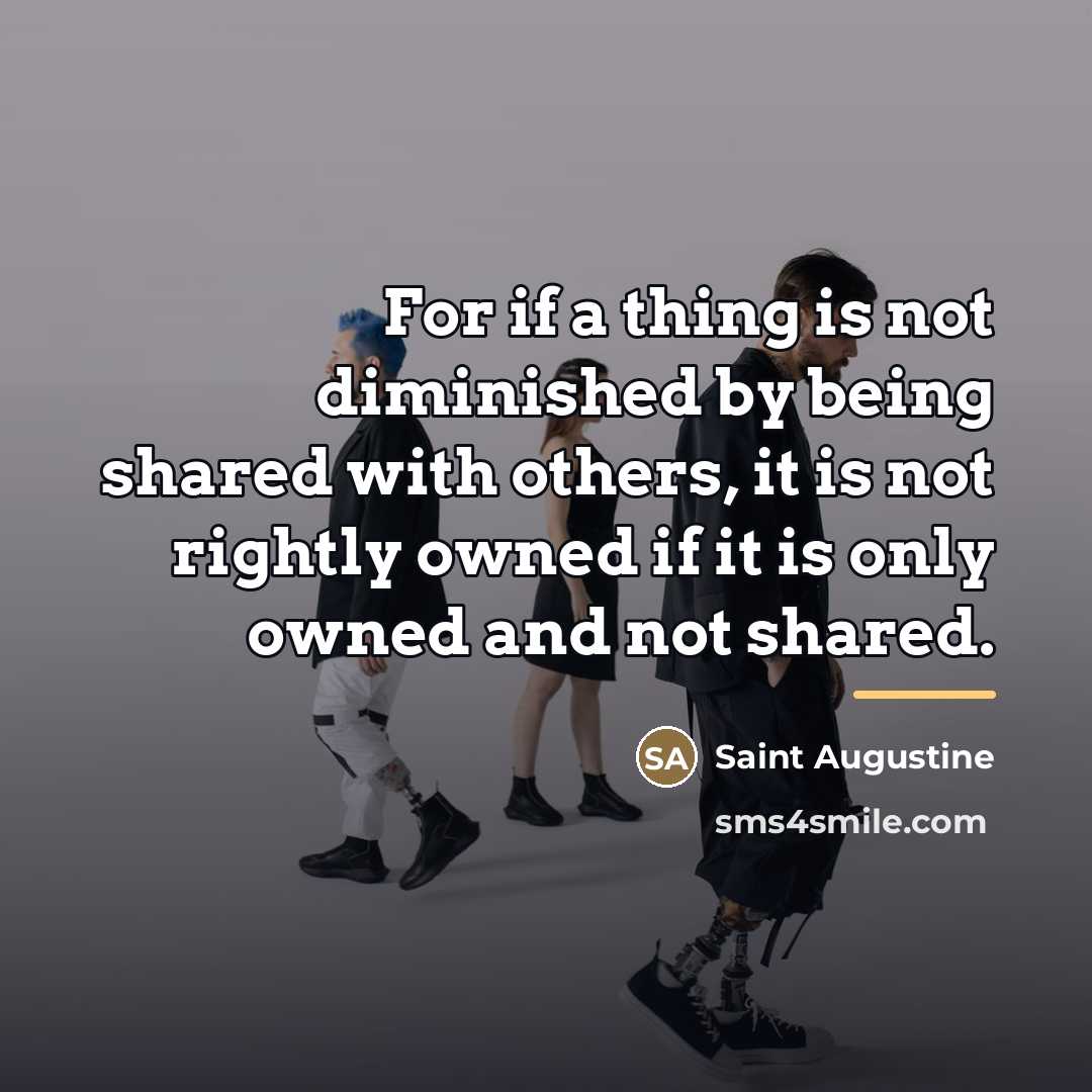 “For if a thing is not diminished by being shared…” quote by Saint Augustine