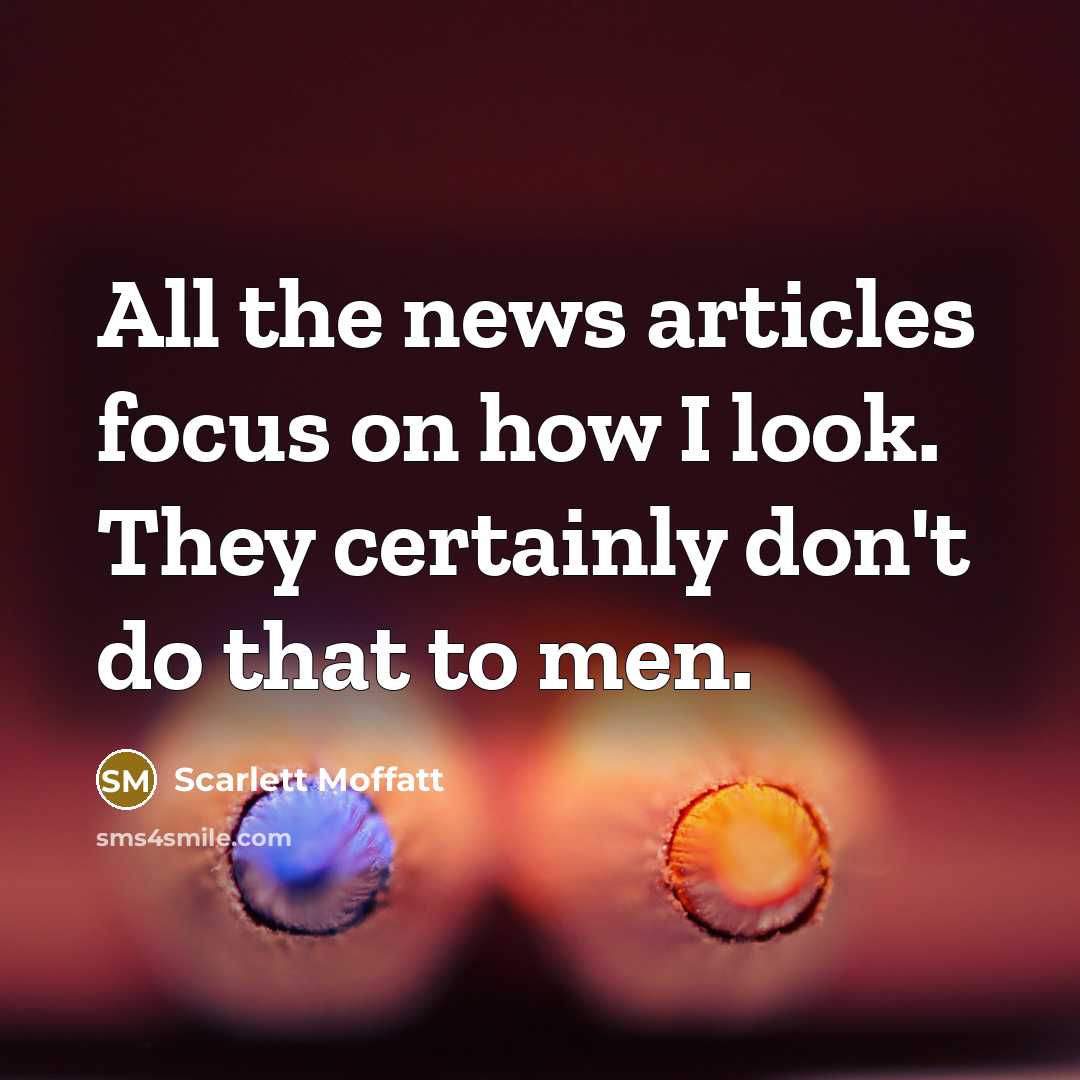 “All the news articles focus on how I look. They…” quote by Scarlett Moffatt