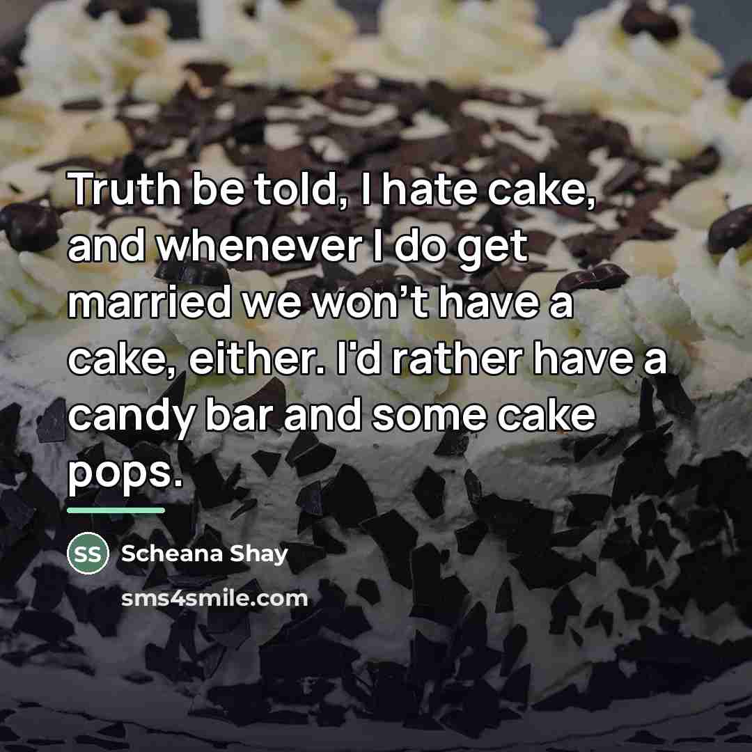 “Truth be told, I hate cake, and whenever I do…” quote by Scheana Shay