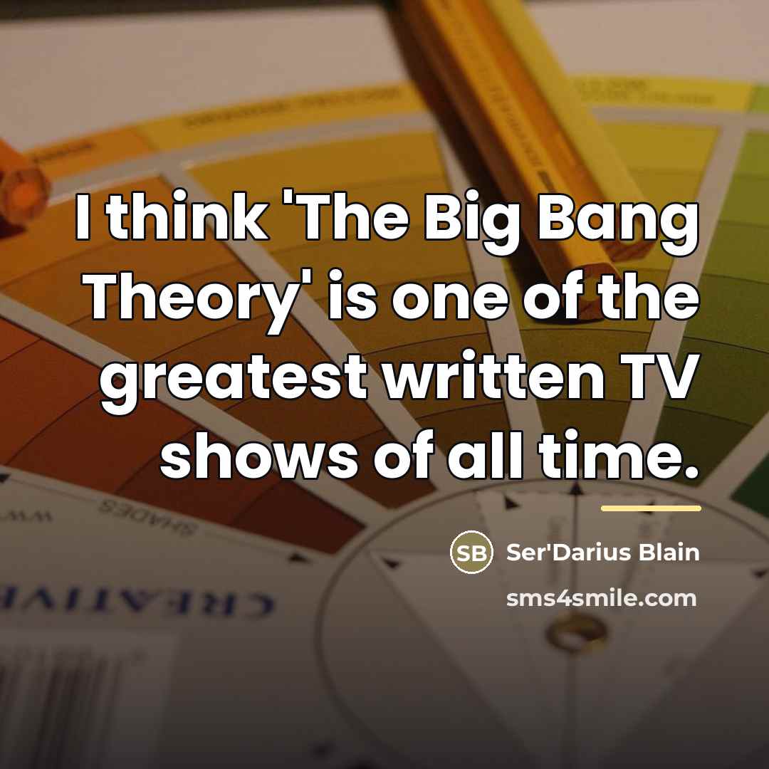 “I think 'The Big Bang Theory' is one of the…” quote by Ser'Darius Blain
