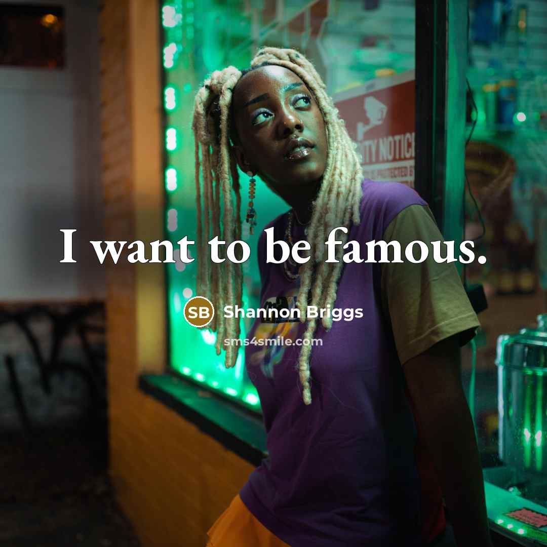 “I want to be famous.…” quote by Shannon Briggs