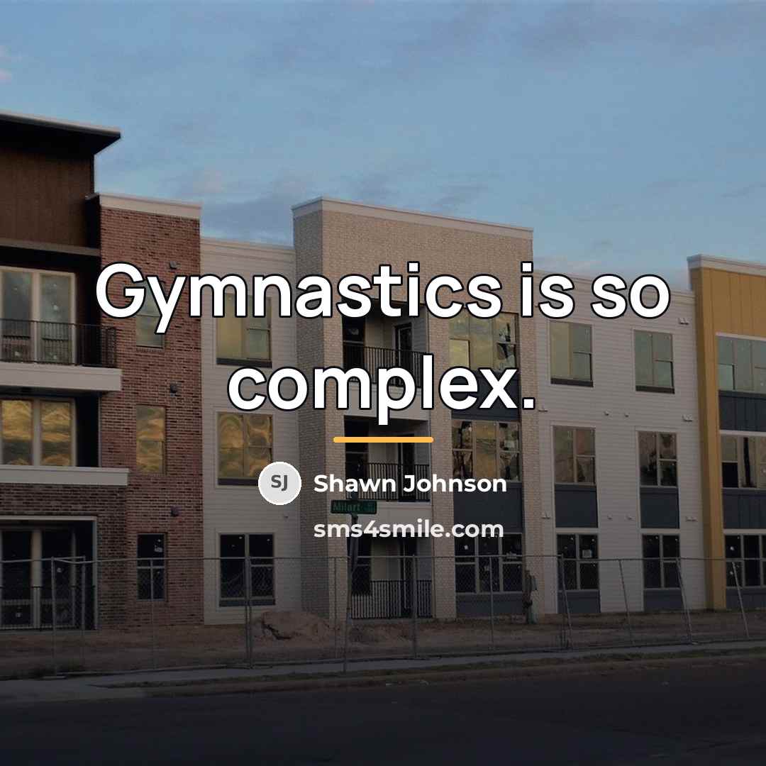 “Gymnastics is so complex.…” quote by Shawn Johnson