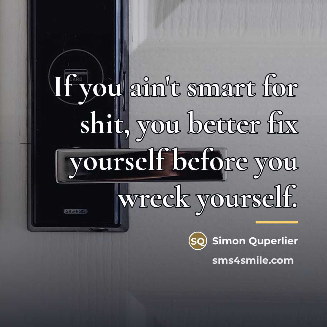 “If you ain't smart for shit, you better fix yourself…” quote by Simon Quperlier