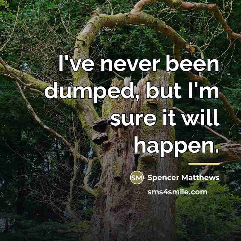 “I've never been dumped, but I'm sure it will happen.…” quote by Spencer Matthews