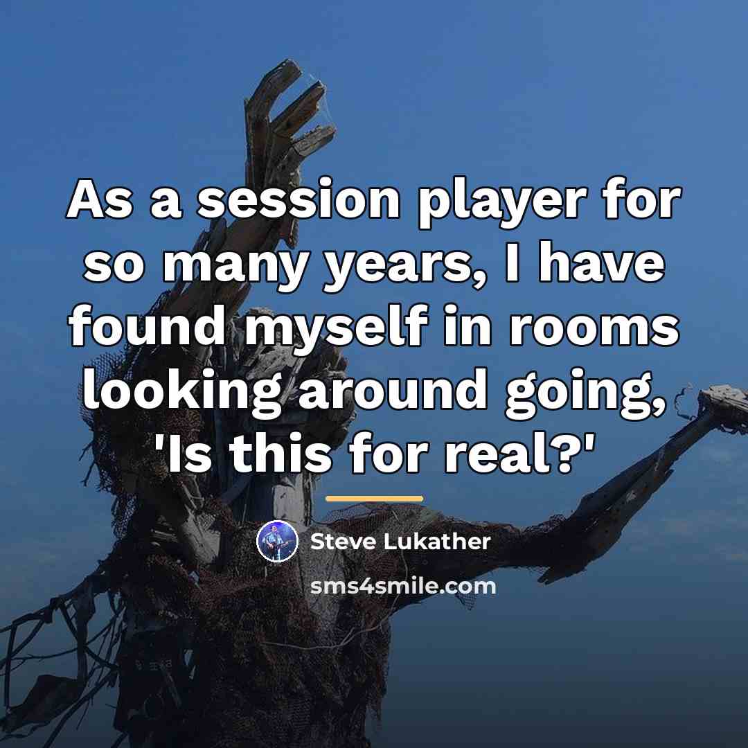 “As a session player for so many years, I have…” quote by Steve Lukather