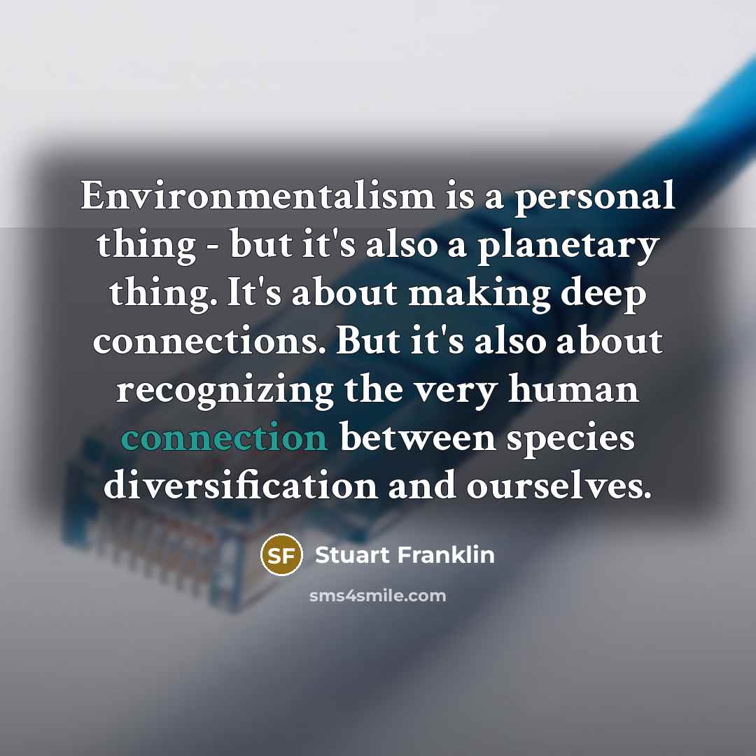 “Environmentalism is a personal thing - but it's also a…” quote by Stuart Franklin