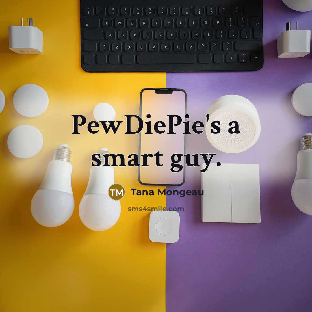 “PewDiePie's a smart guy.…” quote by Tana Mongeau