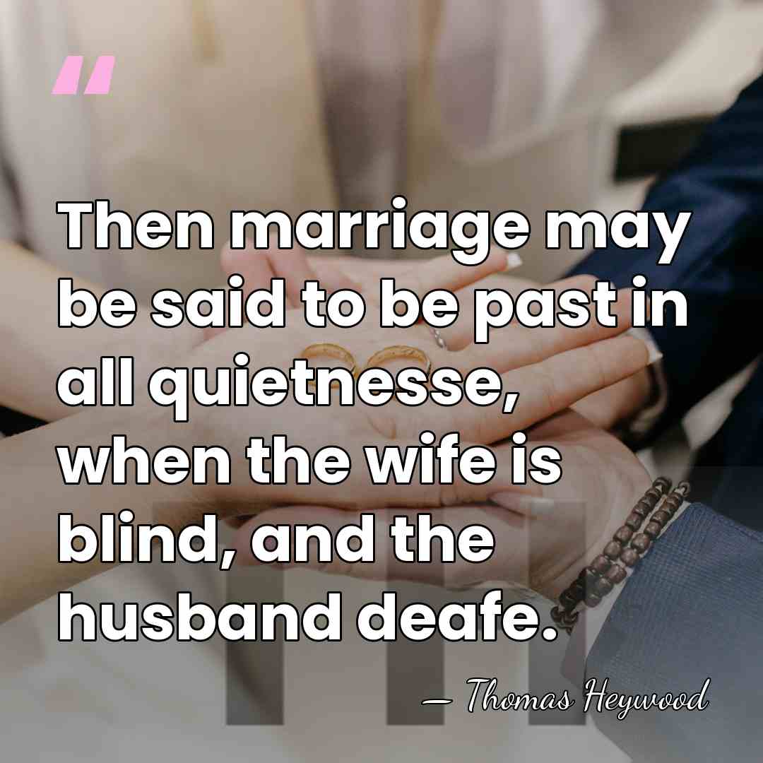Then marriage may be said to be past in all quietnesse, when&hellip; - Thomas Heywood