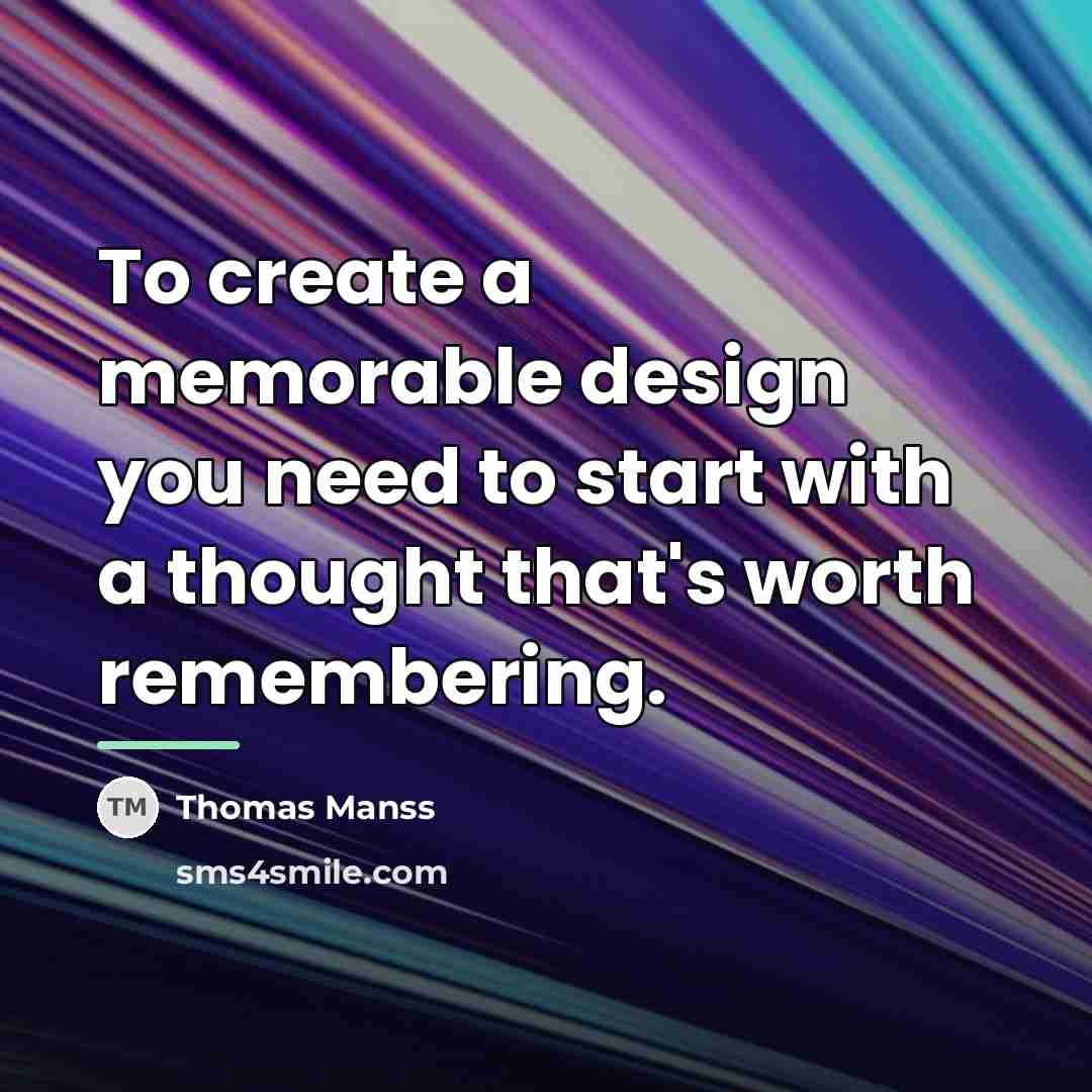 “To create a memorable design you need to start with…” quote by Thomas Manss