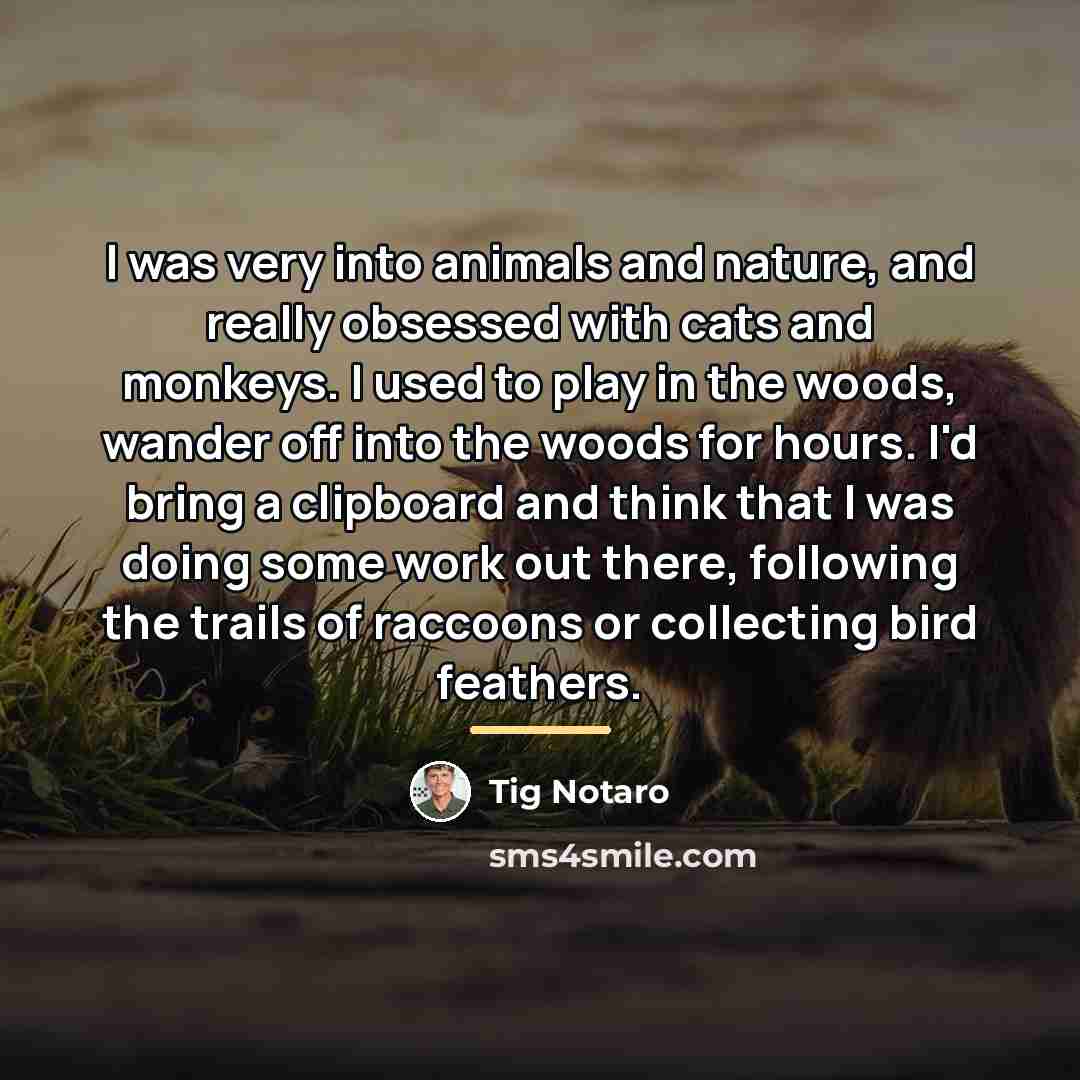 “I was very into animals and nature, and really obsessed…” quote by Tig Notaro