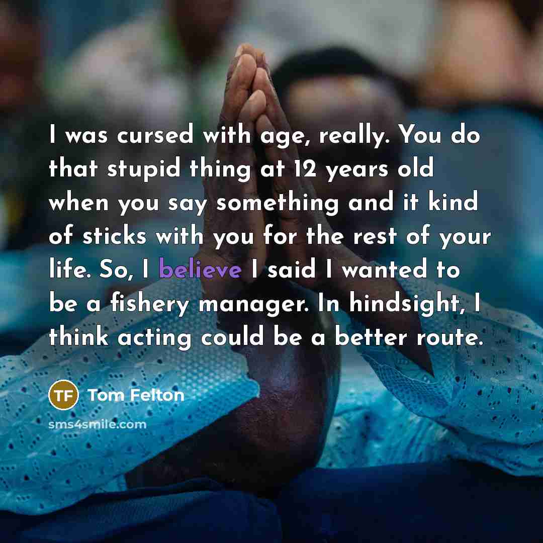 “I was cursed with age, really. You do that stupid…” quote by Tom Felton