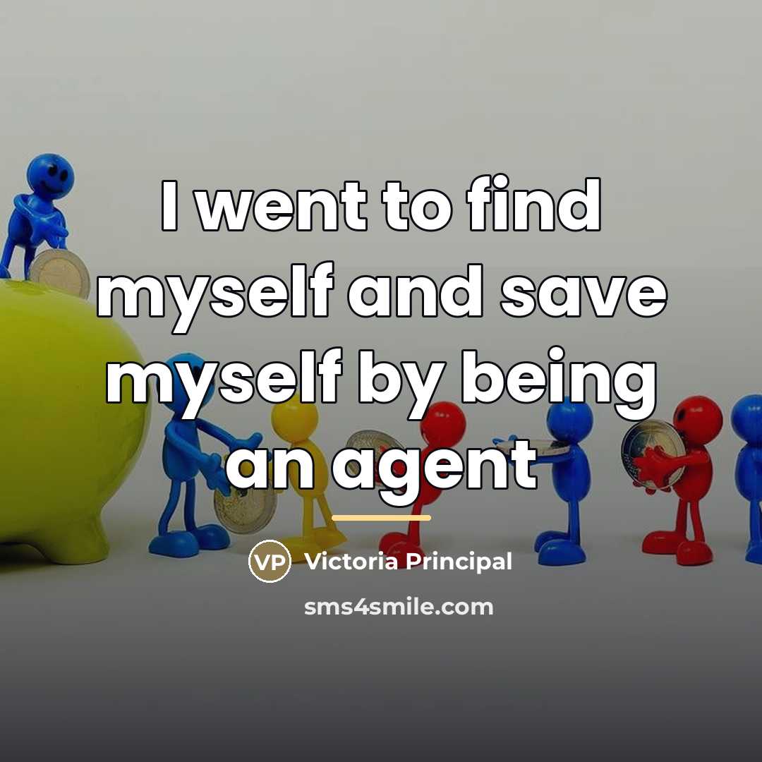 “I went to find myself and save myself by being…” quote by Victoria Principal
