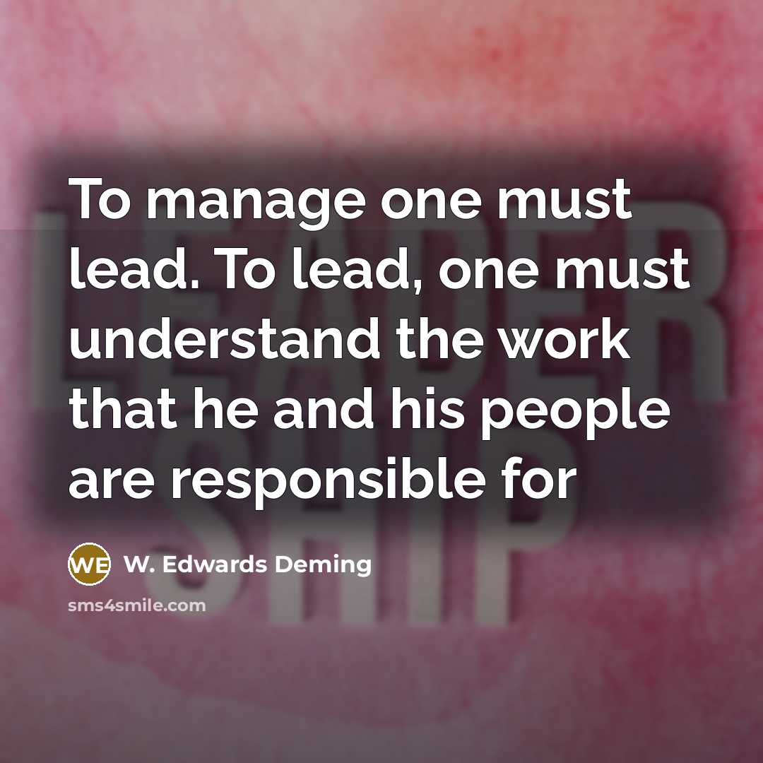 “To manage one must lead. To lead, one must understand…” quote by W. Edwards Deming
