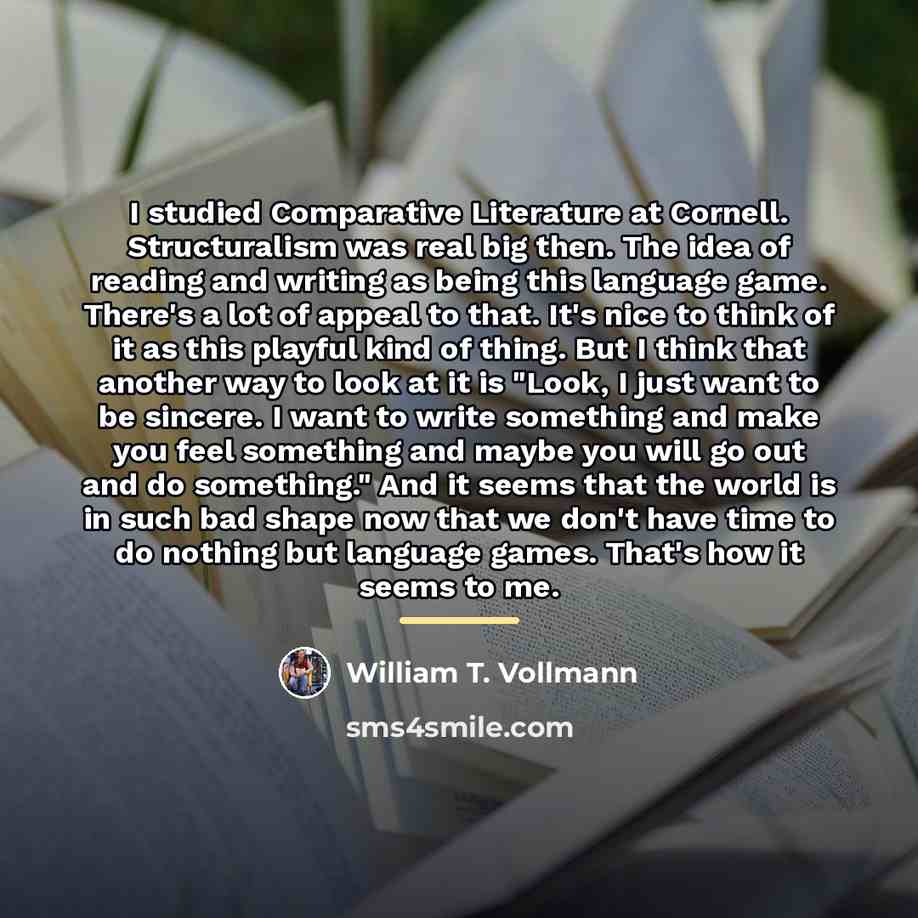 “I studied Comparative Literature at Cornell. Structuralism was real big…” quote by William T. Vollmann