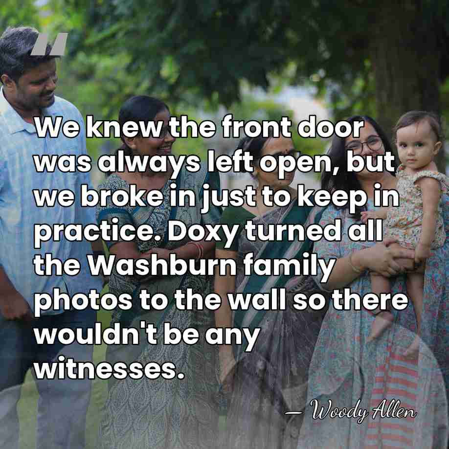 We knew the front door was always left open, but we broke&hellip; - Woody Allen