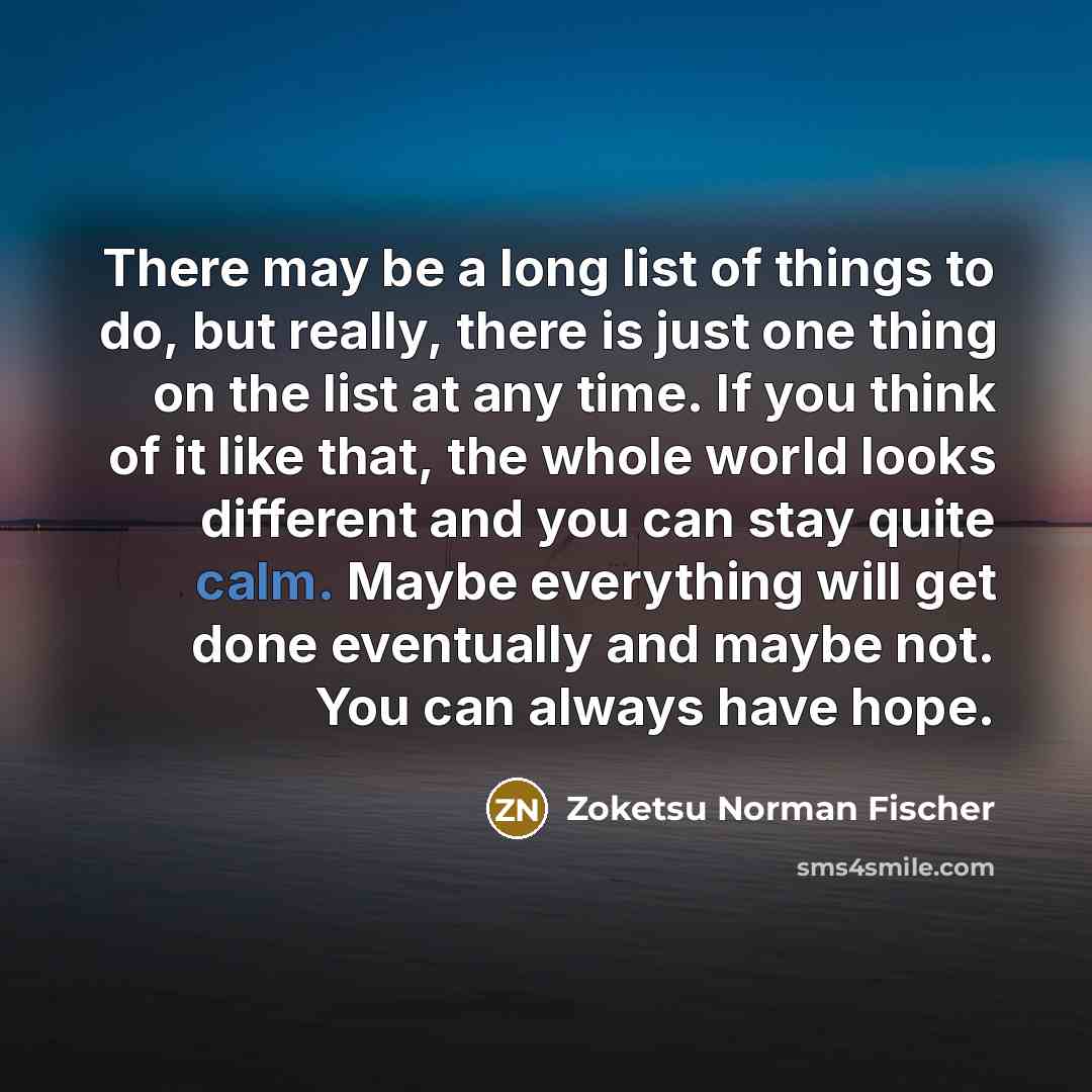 “There may be a long list of things to do,…” quote by Zoketsu Norman Fischer