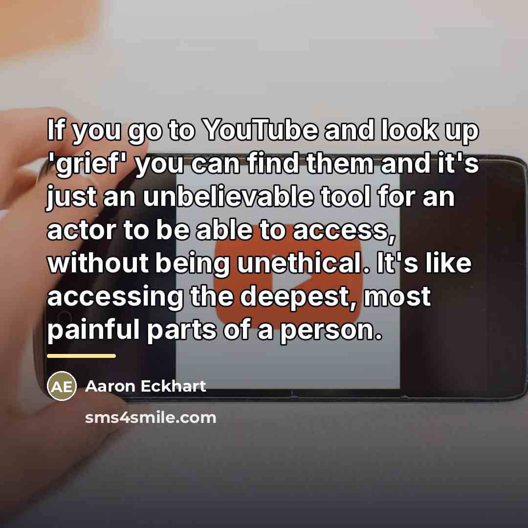 “If you go to YouTube and look up 'grief' you…” quote by Aaron Eckhart