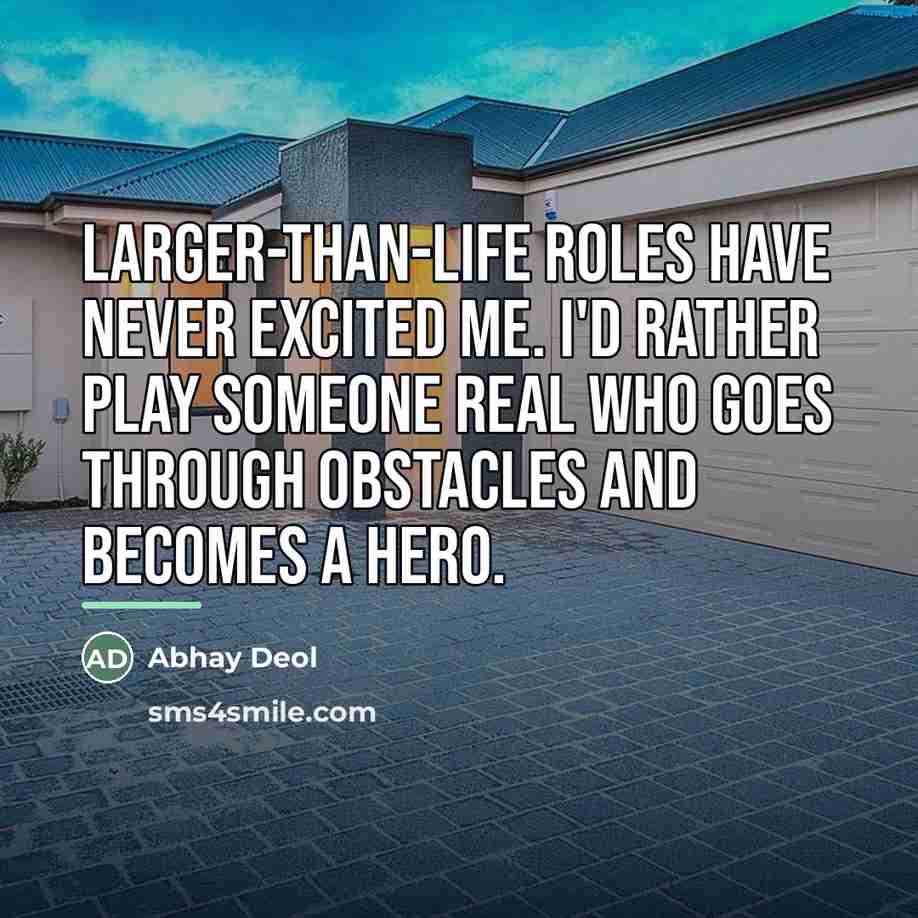 “Larger-than-life roles have never excited me. I'd rather play someone…” quote by Abhay Deol
