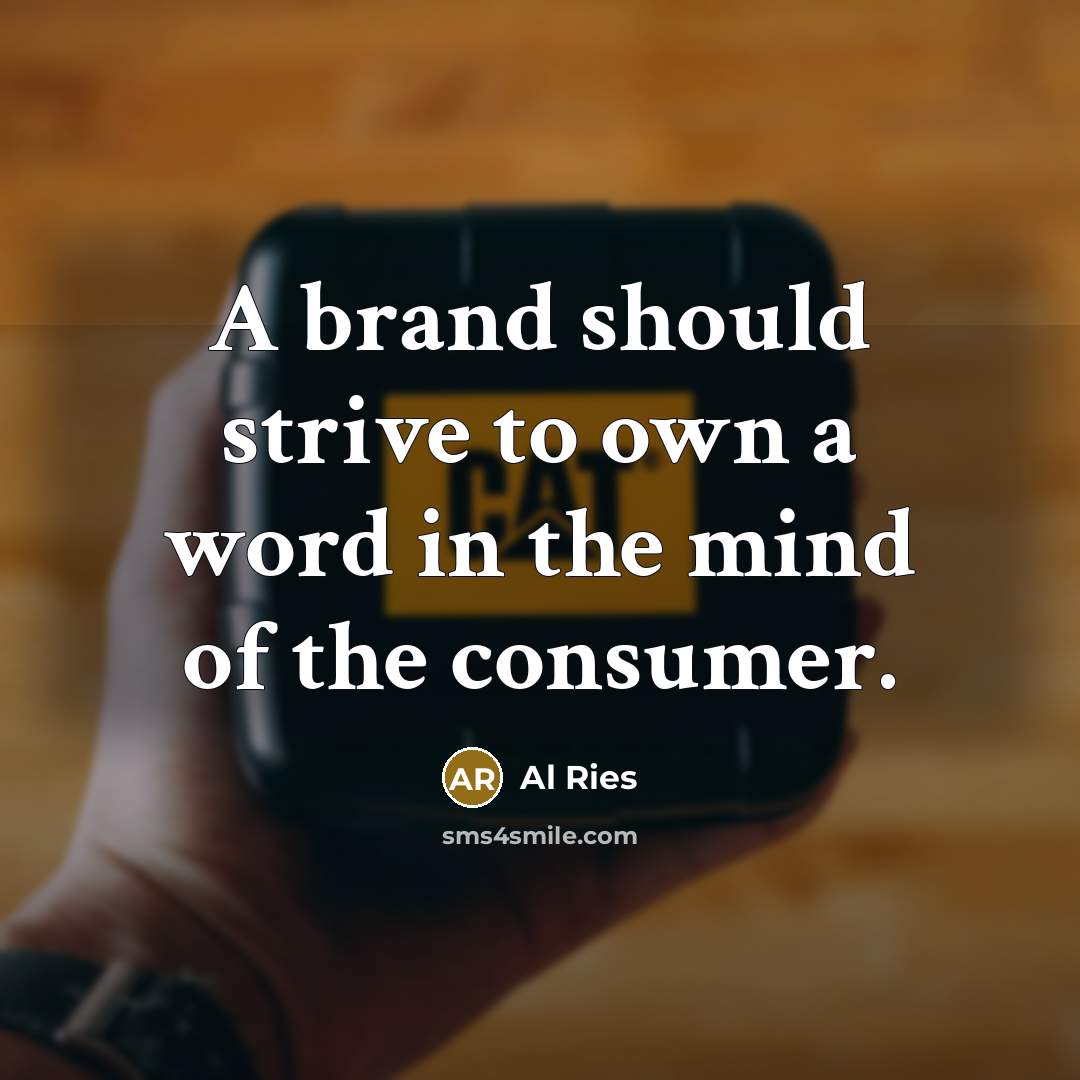 “A brand should strive to own a word in the…” quote by Al Ries
