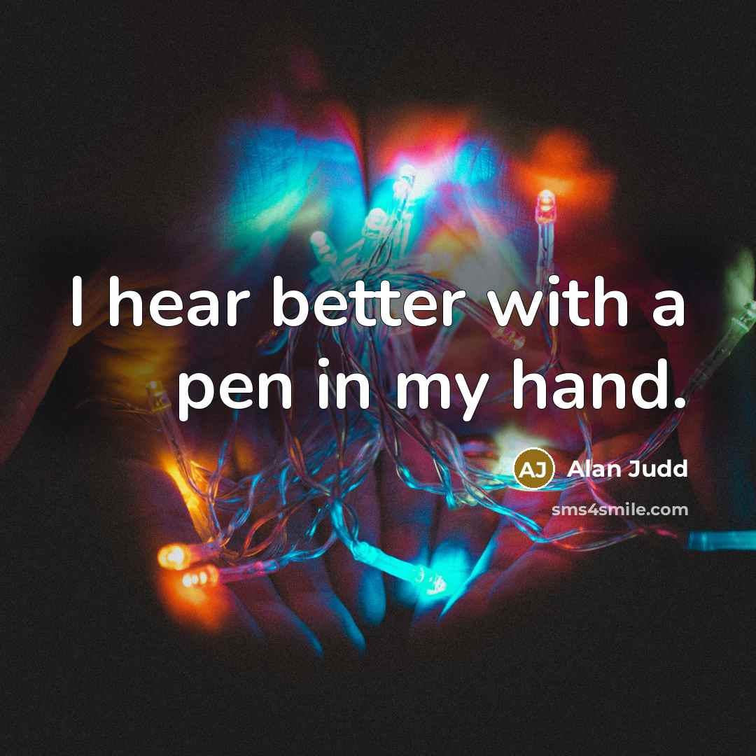 “I hear better with a pen in my hand.…” quote by Alan Judd