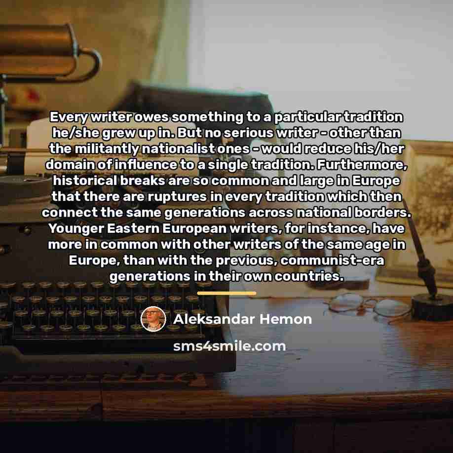 “Every writer owes something to a particular tradition he/she grew…” quote by Aleksandar Hemon