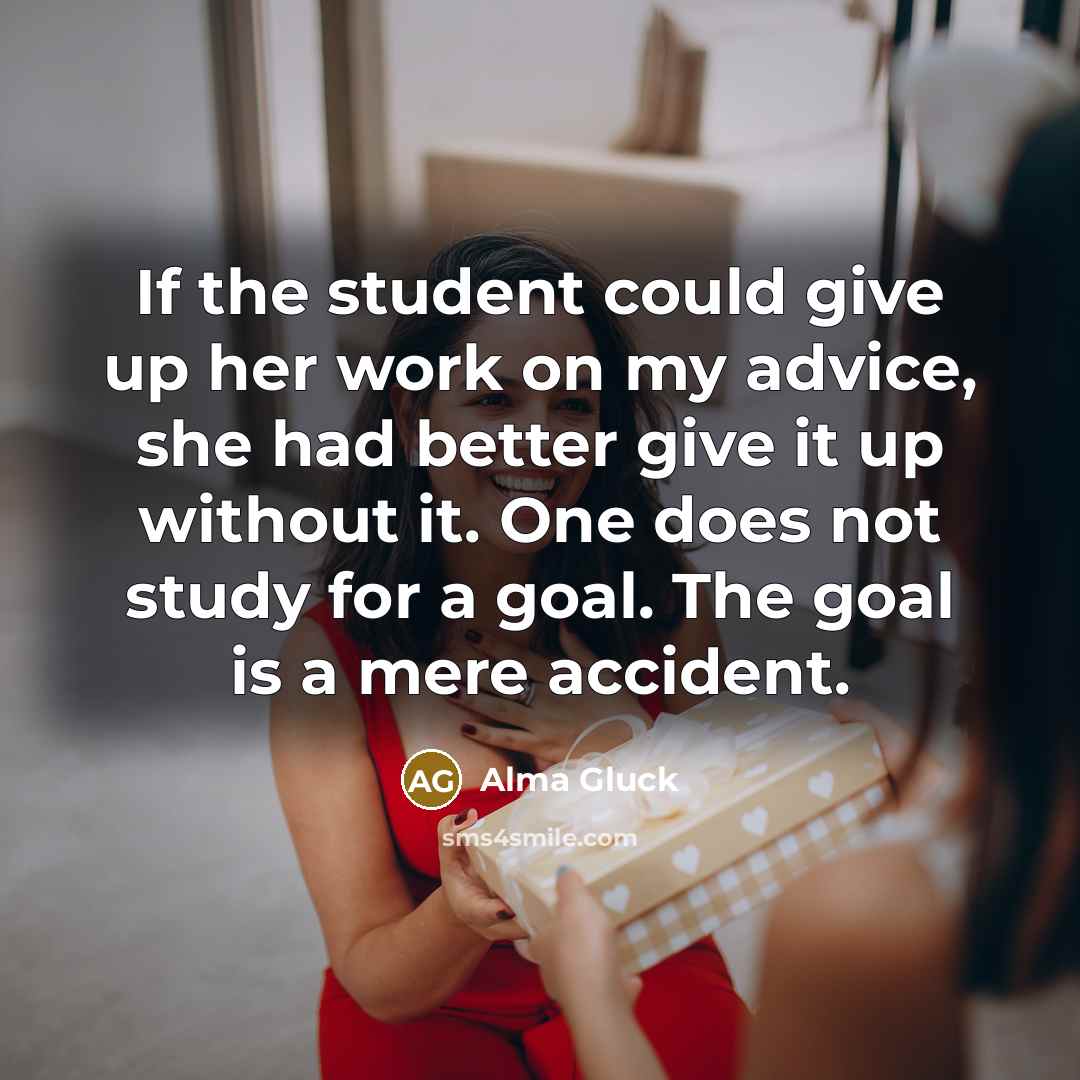 “If the student could give up her work on my…” quote by Alma Gluck