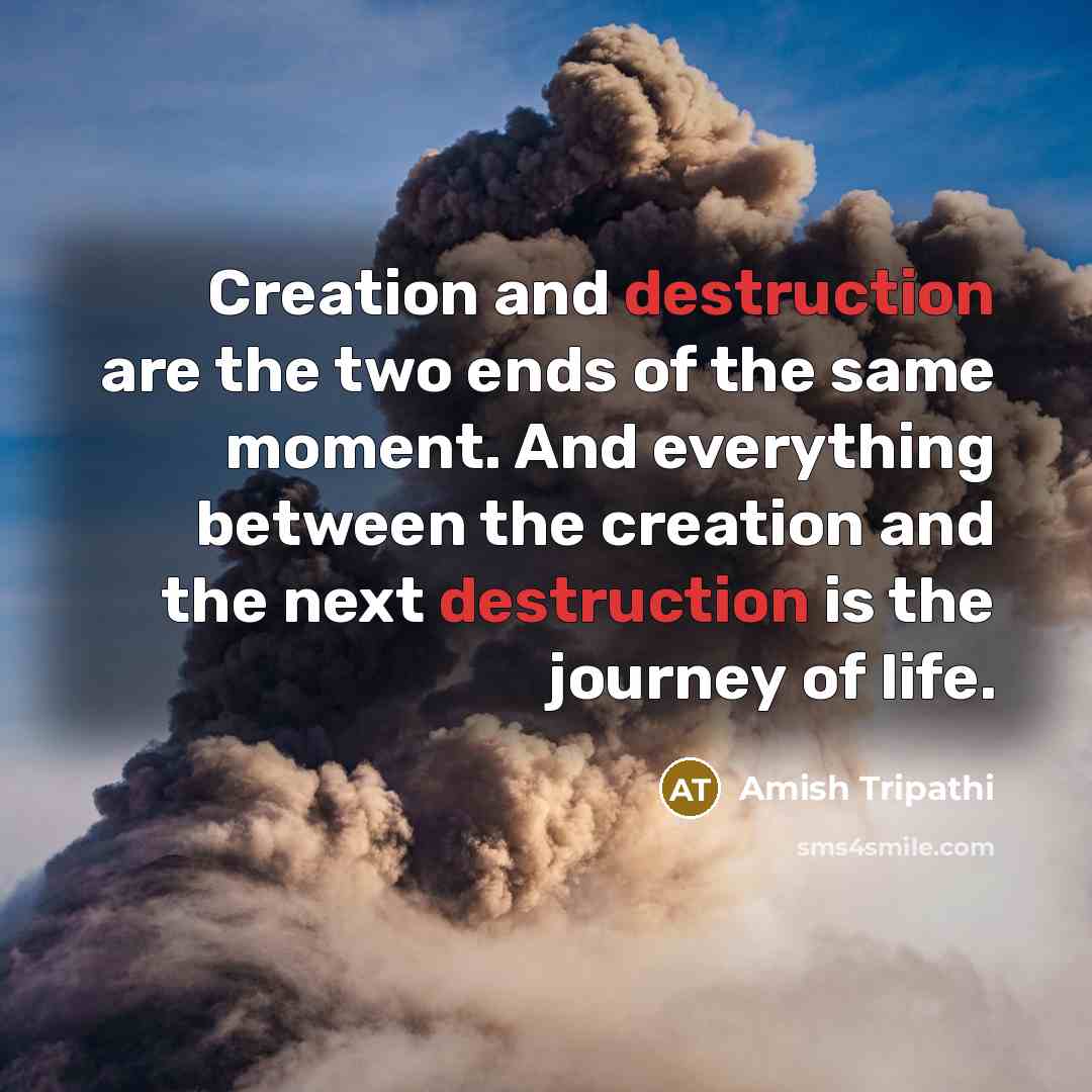 “Creation and destruction are the two ends of the same…” quote by Amish Tripathi
