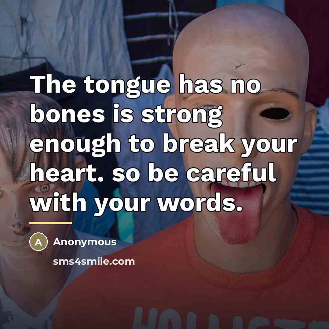 “The tongue has no bones is strong enough to break…” quote by Anonymous