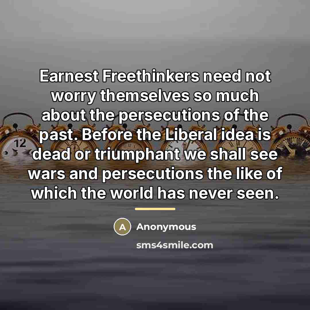 “Earnest Freethinkers need not worry themselves so much about the…” quote by Anonymous