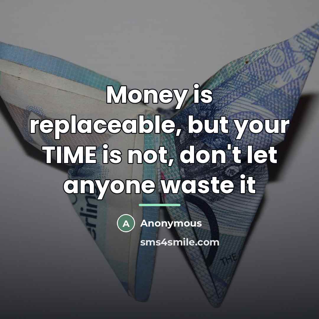 “Money is replaceable, but your TIME is not, don't let…” quote by Anonymous