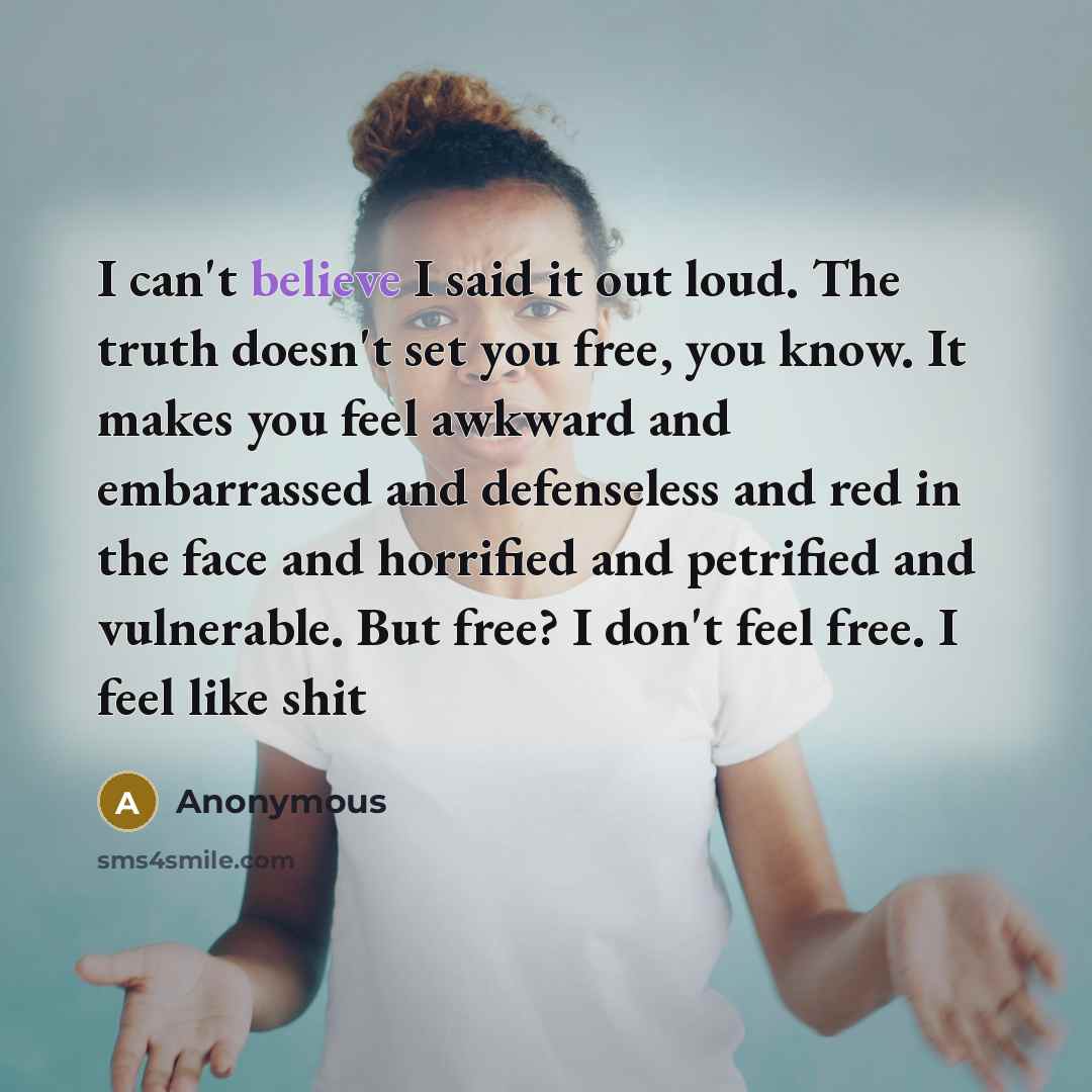“I can't believe I said it out loud. The truth…” quote by Anonymous