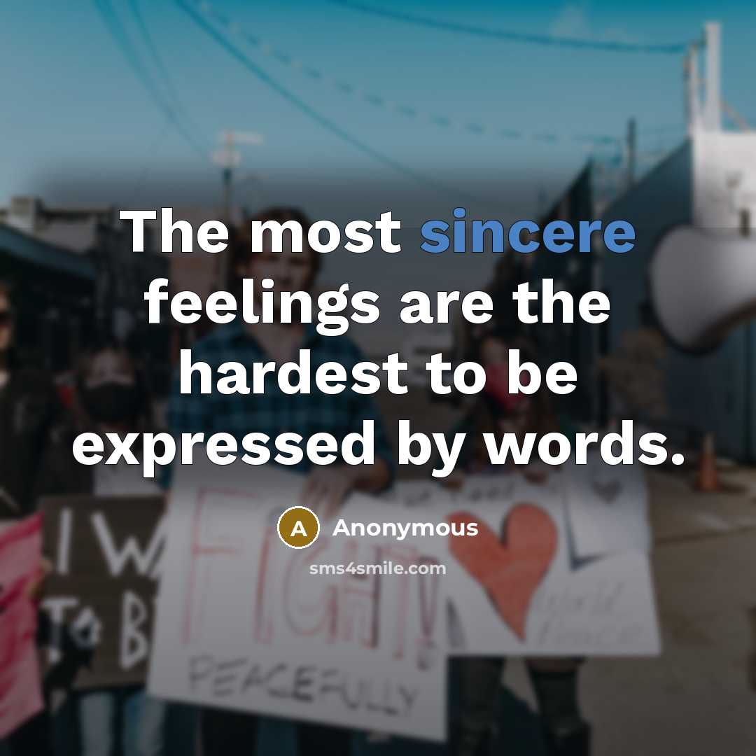 “The most sincere feelings are the hardest to be expressed…” quote by Anonymous