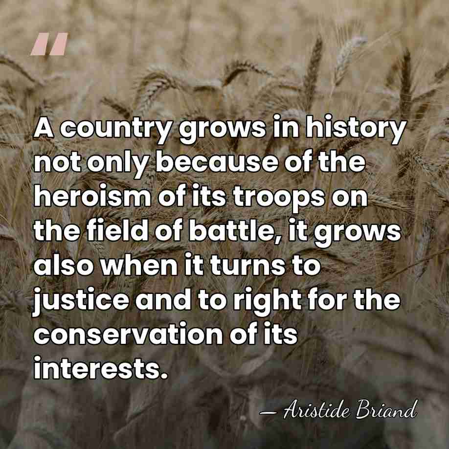 A country grows in history not only because of the heroism of&hellip; - Aristide Briand