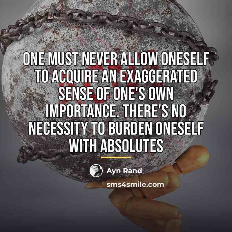 “One must never allow oneself to acquire an exaggerated sense…” quote by Ayn Rand