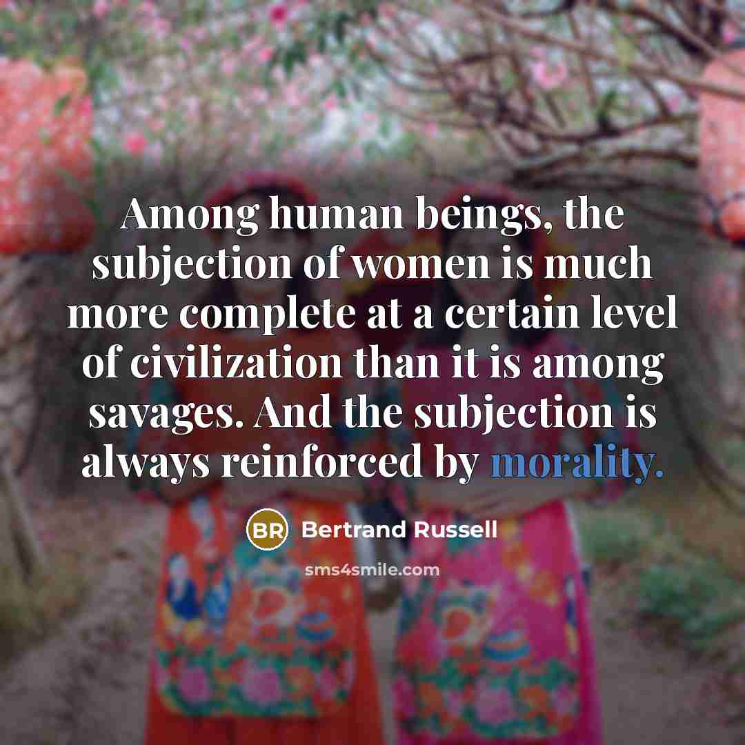 “Among human beings, the subjection of women is much more…” quote by Bertrand Russell