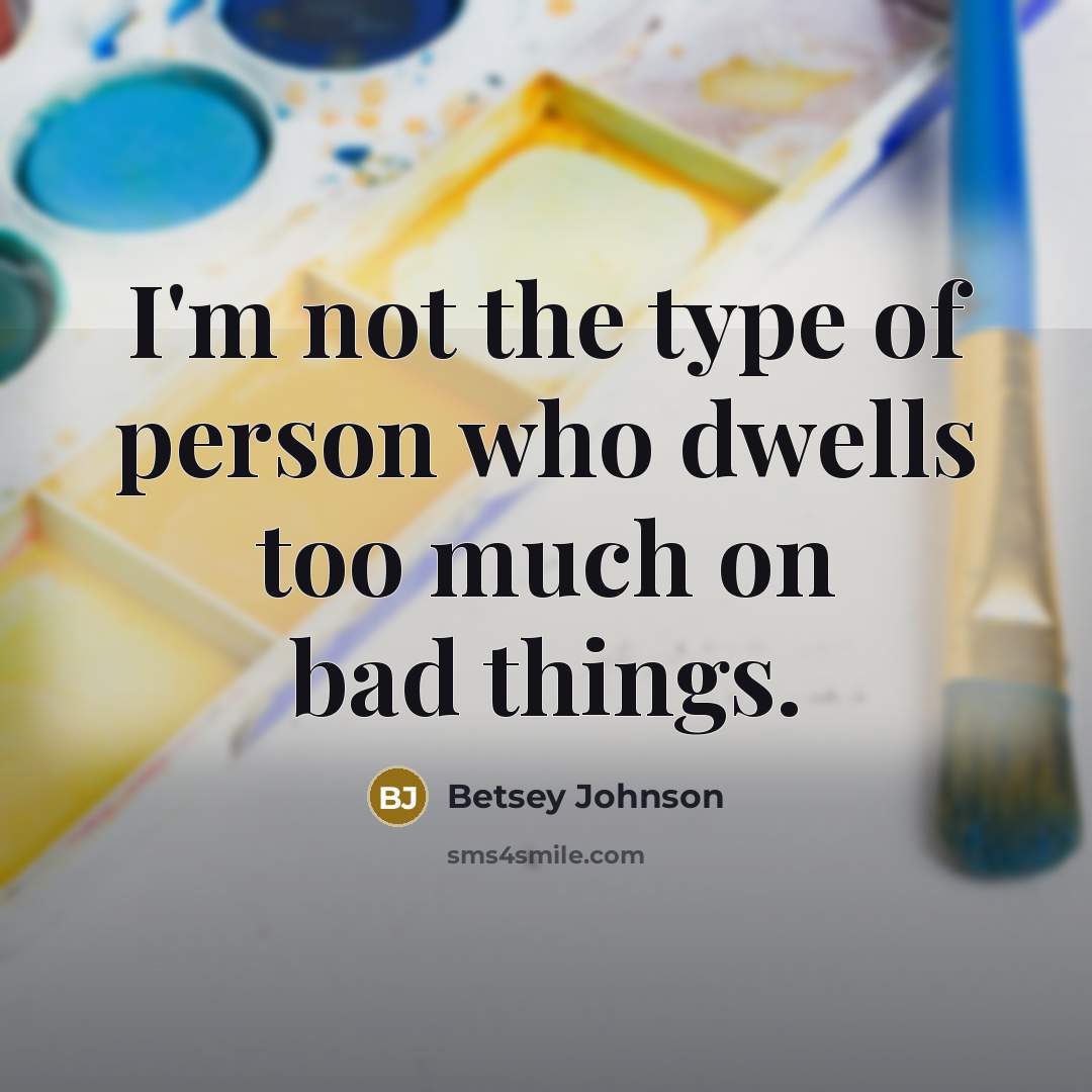 “I'm not the type of person who dwells too much…” quote by Betsey Johnson