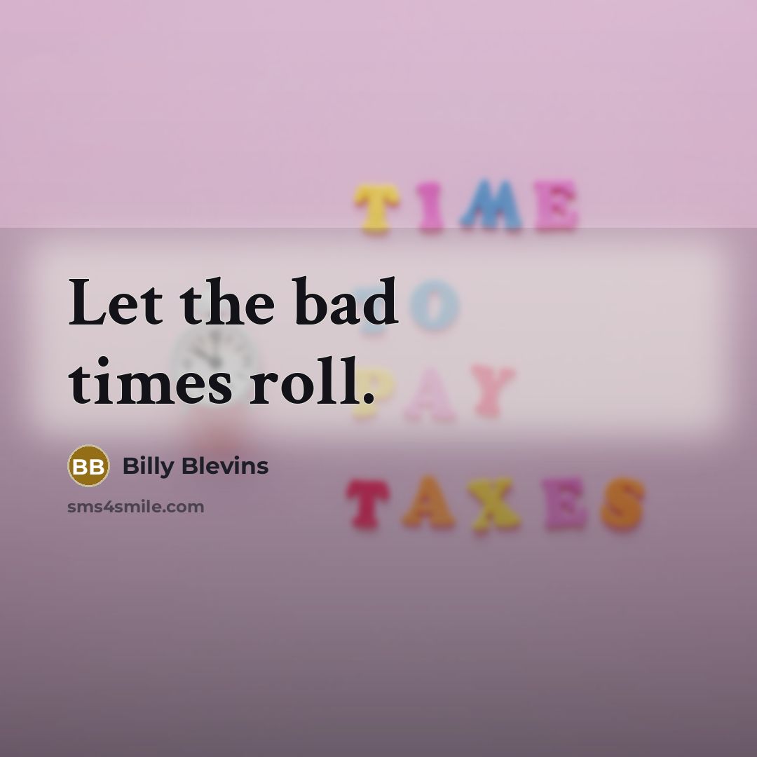 “Let the bad times roll.…” quote by Billy Blevins
