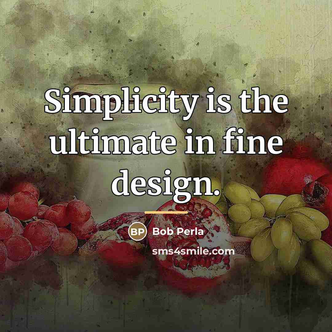 “Simplicity is the ultimate in fine design.…” quote by Bob Perla