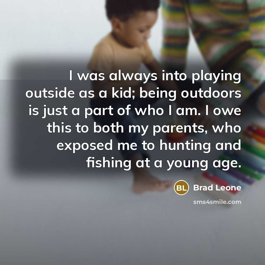 “I was always into playing outside as a kid; being…” quote by Brad Leone
