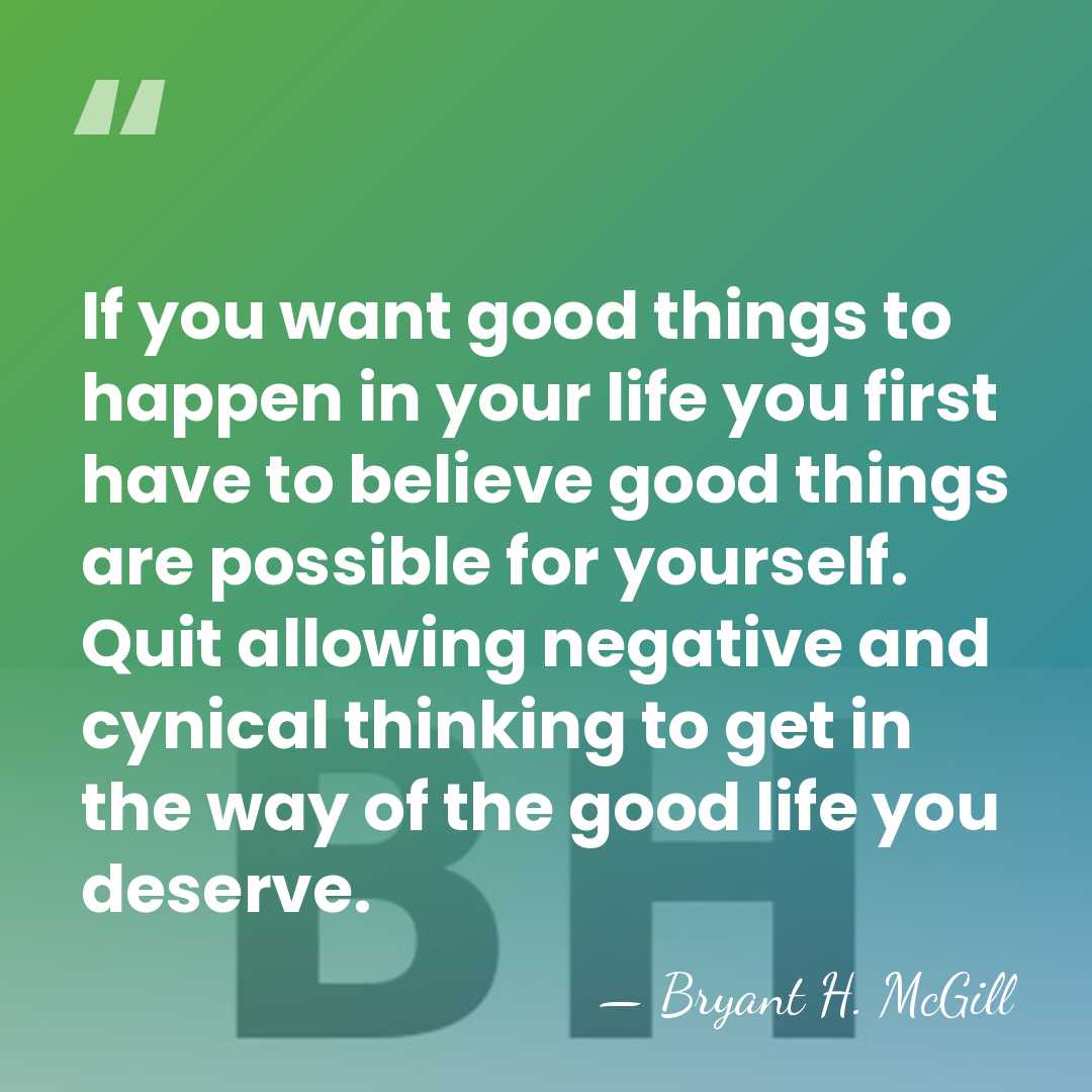 If you want good things to happen in your life you first&hellip; - Bryant H. McGill