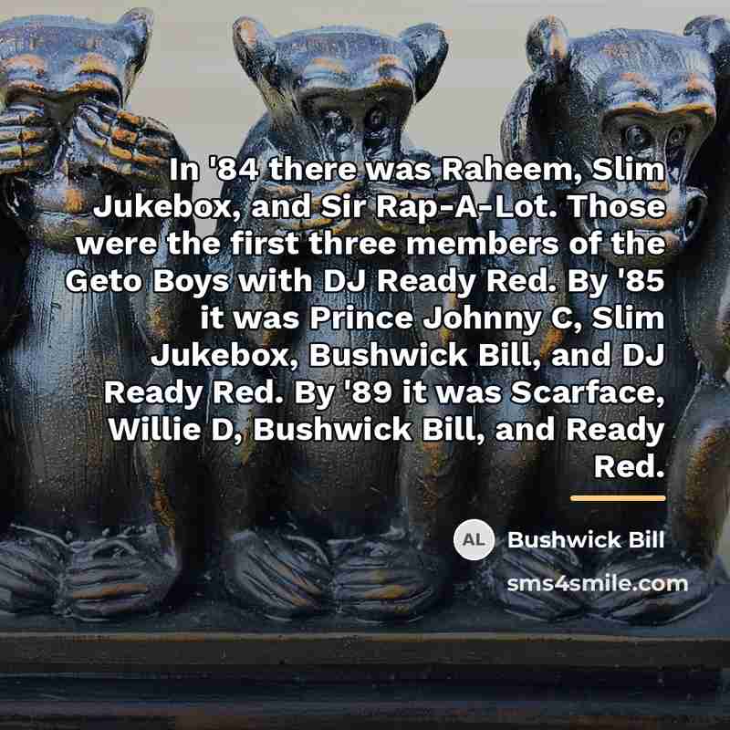 “In '84 there was Raheem, Slim Jukebox, and Sir Rap-A-Lot.…” quote by Bushwick Bill