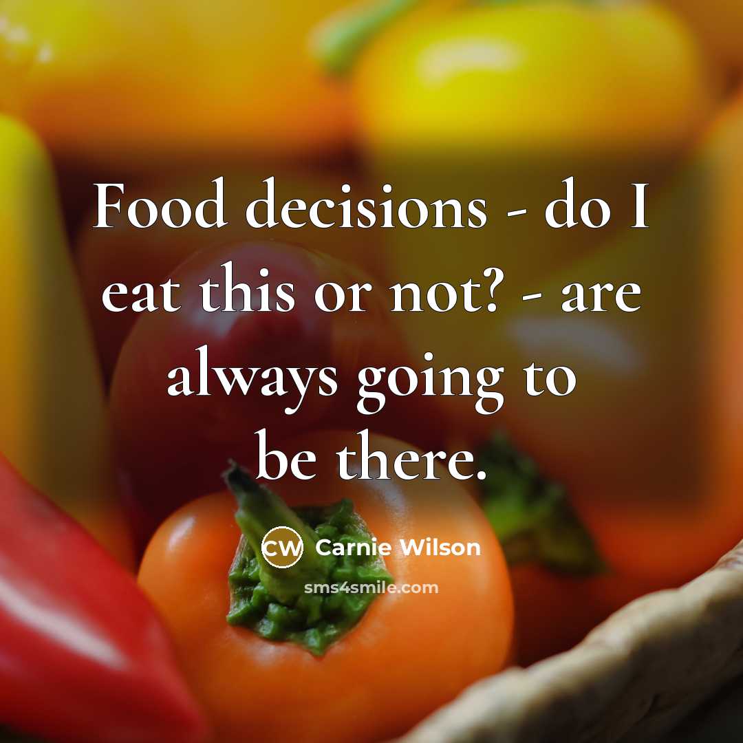 “Food decisions - do I eat this or not? -…” quote by Carnie Wilson